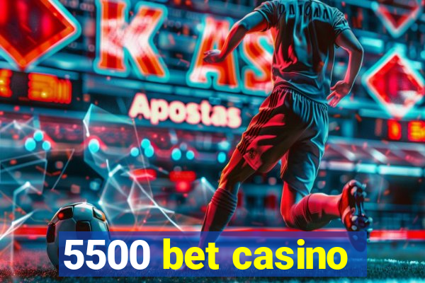 5500 bet casino